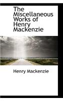 The Miscellaneous Works of Henry MacKenzie
