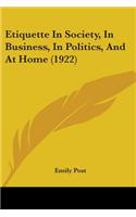 Etiquette In Society, In Business, In Politics, And At Home (1922)