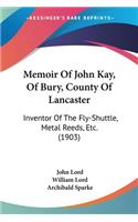 Memoir Of John Kay, Of Bury, County Of Lancaster