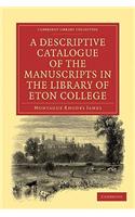 Descriptive Catalogue of the Manuscripts in the Library of Eton College