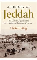 A History of Jeddah: The Gate to Mecca in the Nineteenth and Twentieth Centuries