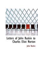 Letters of John Ruskin to Charles Eliot Norton