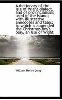 A dictionary of the Isle of Wight dialect, and of provincialisms used in the Island; with illustrati