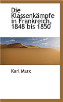 Die Klassenkampfe in Frankreich, 1848 Bis 1850