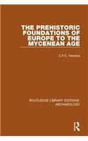 The Prehistoric Foundations of Europe to the Mycenean Age