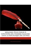 M Moires Pour Servir L'Histoire Des Hommes Illustres Dans La R Publique Des Lettres