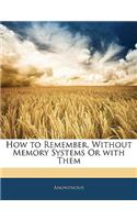 How to Remember, Without Memory Systems or with Them