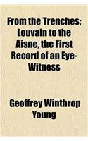 From the Trenches; Louvain to the Aisne, the First Record of an Eye-Witness: (English)