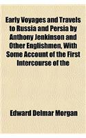 Early Voyages and Travels to Russia and Persia by Anthony Jenkinson and Other Englishmen, with Some Account of the First Intercourse of the