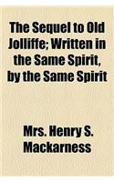 The Sequel to Old Jolliffe; Written in the Same Spirit, by the Same Spirit