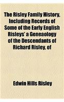The Risley Family History, Including Records of Some of the Early English Risleys' a Geneaology of the Descendants of Richard Risley, of
