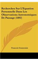 Recherches Sur L'Equation Personnelle Dans Les Observations Astronomiques De Passage (1892)