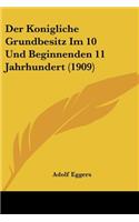 Der Konigliche Grundbesitz Im 10 Und Beginnenden 11 Jahrhundert (1909)