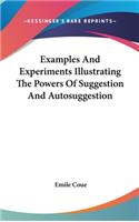 Examples and Experiments Illustrating the Powers of Suggestion and Autosuggestion