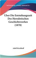 Uber Die Entstehungszeit Des Herodotischen Geschichtswerkes (1878)