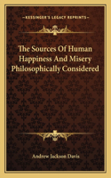 The Sources Of Human Happiness And Misery Philosophically Considered: (English)
