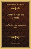 Our Fate And The Zodiac: An Astrological Autograph Book