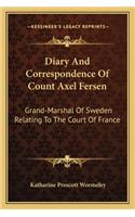 Diary And Correspondence Of Count Axel Fersen: Grand-Marshal Of Sweden Relating To The Court Of France(English)