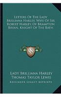 Letters of the Lady Brilliana Harley, Wife of Sir Robert Harley, of Brampton Bryan, Knight of the Bath