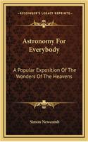 Astronomy for Everybody: A Popular Exposition of the Wonders of the Heavens
