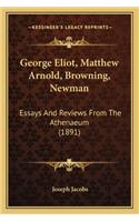 George Eliot, Matthew Arnold, Browning, Newman: Essays And Reviews From The Athenaeum (1891)(English)