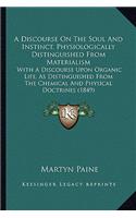 A Discourse On The Soul And Instinct, Physiologically Distinguished From Materialism: With A Discourse Upon Organic Life, As Distinguished From The Chemical And Physical Doctrines (1849)(English)