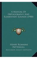 A Manual Of Orthography And Elementary Sounds (1900): (English)