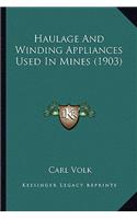 Haulage And Winding Appliances Used In Mines (1903)