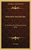 Robin Hood and Little John: Or the Merry Men of Sherwood Forest (1850)