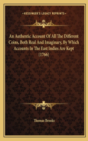 Authentic Account Of All The Different Coins, Both Real And Imaginary, By Which Accounts In The East Indies Are Kept (1766)