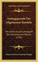 Anfangsgrunde Der Allgemeinen Statslehr