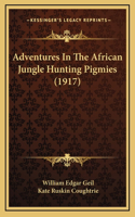 Adventures In The African Jungle Hunting Pigmies (1917)