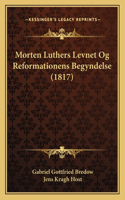 Morten Luthers Levnet Og Reformationens Begyndelse (1817)