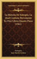 Historia De Eutropio, La Qual Contiene Brevemente En Diez Libros Quanto Passo (1561)