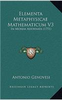 Elementa Metaphysicae Mathematicum V3: In Morem Adornata (1751)