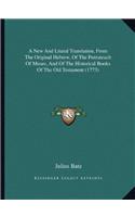 New And Literal Translation, From The Original Hebrew, Of The Pentateuch Of Moses, And Of The Historical Books Of The Old Testament (1773)