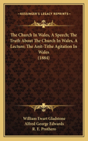 Church In Wales, A Speech; The Truth About The Church In Wales, A Lecture; The Anit-Tithe Agitation In Wales (1884)