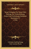 Neuer Schauplaz Der Natur Oder Beitrage Zur Verherrlichung Gottes Und Verbreitung Nutzlicher Kenntnisse V3 (1789)