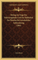 Beitrag Zur Frage Des Bakteriengehaltes Und Der Haltbarkeit Des Fleisches Bei Gewohnlicher Aufbewahrung (1903)