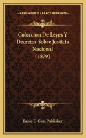 Coleccion De Leyes Y Decretos Sobre Justicia Nacional (1879)
