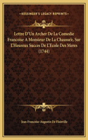 Lettre D'Un Archer De La Comedie Francoise A Monsieur De La Chausse'e, Sur L'Heureux Succes De L'Ecole Des Meres (1744)