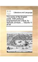 The Works of the English Poets. with Prefaces, Biographical and Critical, by Samuel Johnson. ... Volume 11 of 58