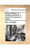Emily Herbert; or, perfidy punished. A novel. In a series of letters.