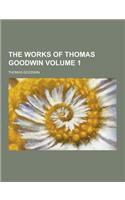 The Works of Thomas Goodwin Volume 1