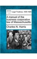 A Manual of the Business Corporation Law of Massachusetts.