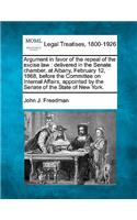Argument in Favor of the Repeal of the Excise Law: Delivered in the Senate Chamber, at Albany, February 12, 1868, Before the Committee on Internal Affairs, Appointed by the Senate of the State of New(English)