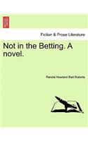 Not in the Betting. a Novel.