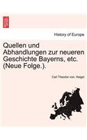 Quellen Und Abhandlungen Zur Neueren Geschichte Bayerns, Etc. (Neue Folge.).