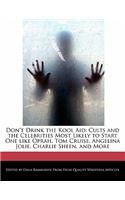 Don't Drink the Kool Aid: Cults and the Celebrities Most Likely to Start One Like Oprah, Tom Cruise, Angelina Jolie, Charlie Sheen, and More