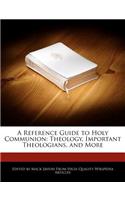 A Reference Guide to Holy Communion: Theology, Important Theologians, and More